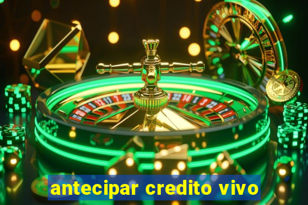 antecipar credito vivo